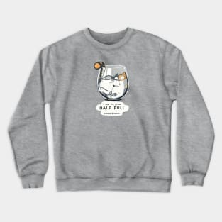 The glass half full Crewneck Sweatshirt